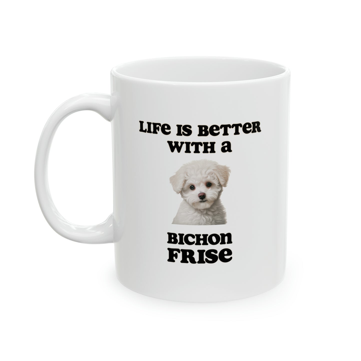 Bichon Frise Mug - 11 oz - Life is Better with a Bichon Frise