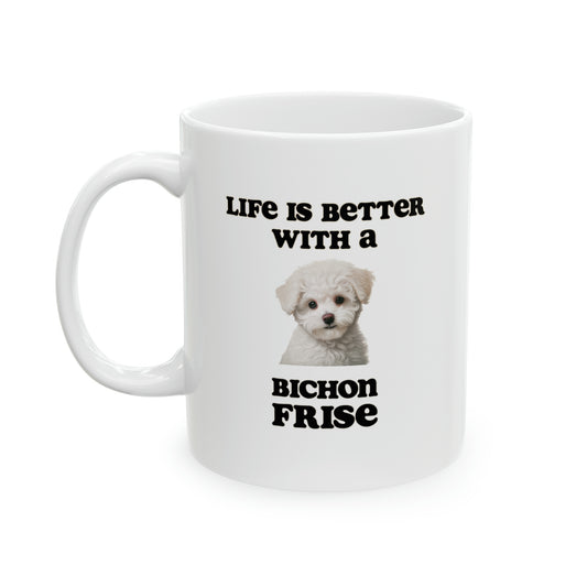 Bichon Frise Mug - 11 oz - Life is Better with a Bichon Frise