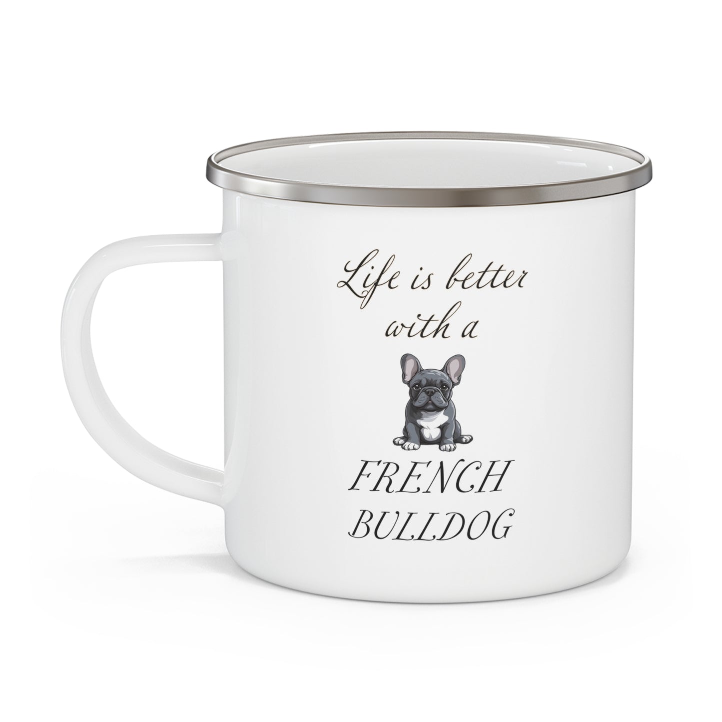 Life is Better with a French Bulldog Enamel Camping Mug