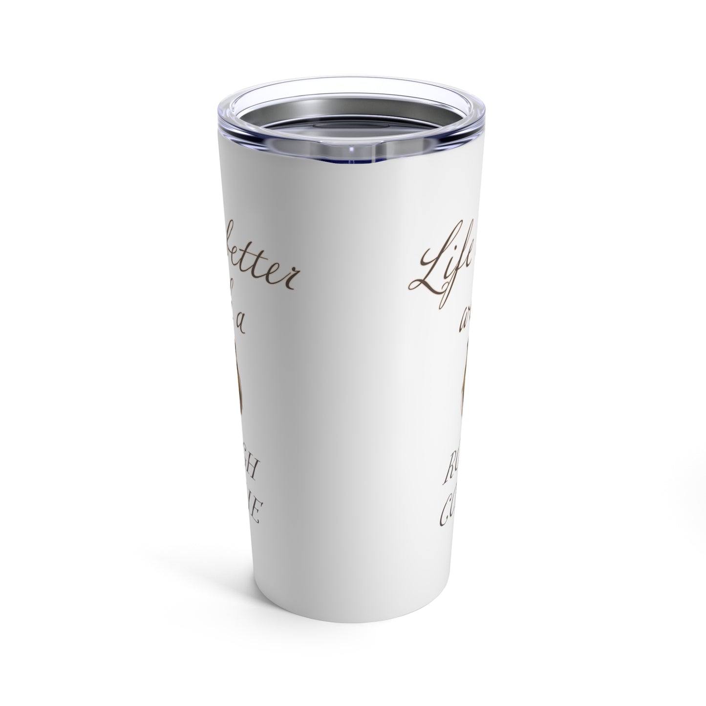 Life is Better with a Rough Collie Tumbler, Stainless Steel 20oz