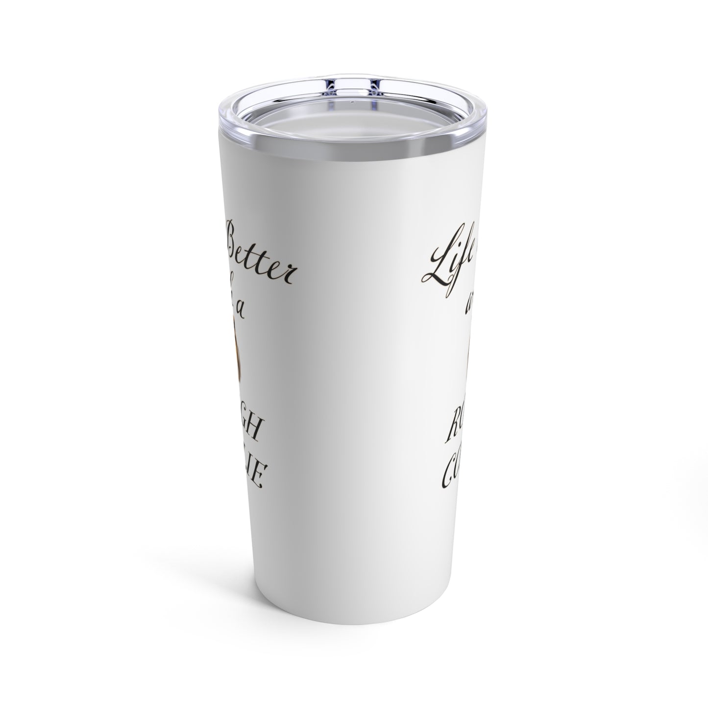 Life is Better with a Rough Collie Tumbler, Stainless Steel 20oz