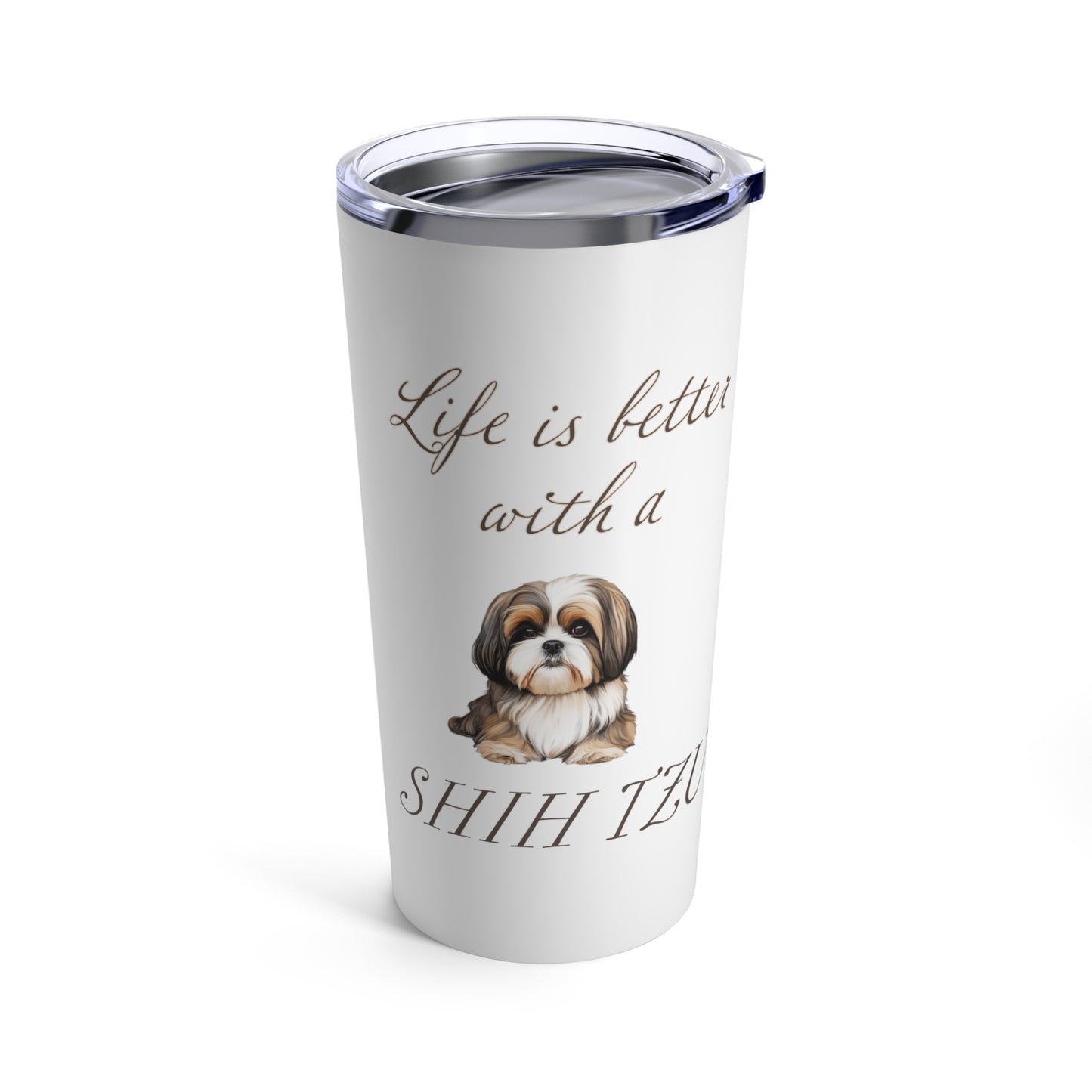 Life is better with a Shih Tzu Stainless Steel Tumbler 20oz