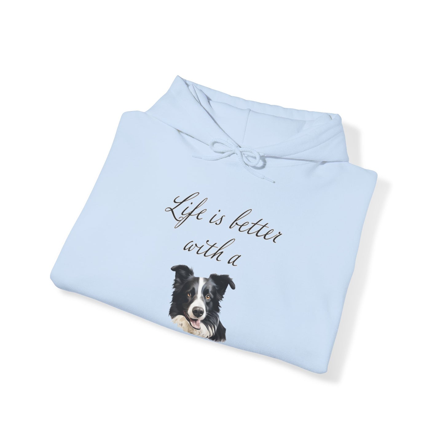 Life is Better with a Border Collie Hoodie - Unisex Dog Mom or Dog Dad Sweatshirt