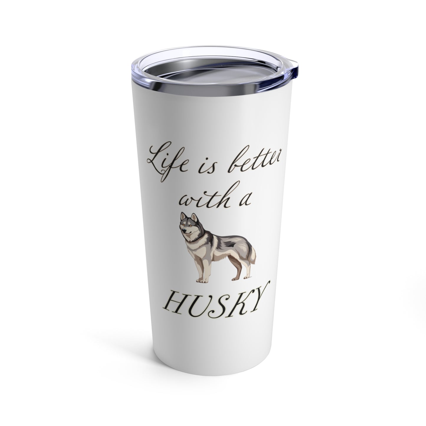 Life is Better with a Husky Stainless Steel Tumbler 20oz