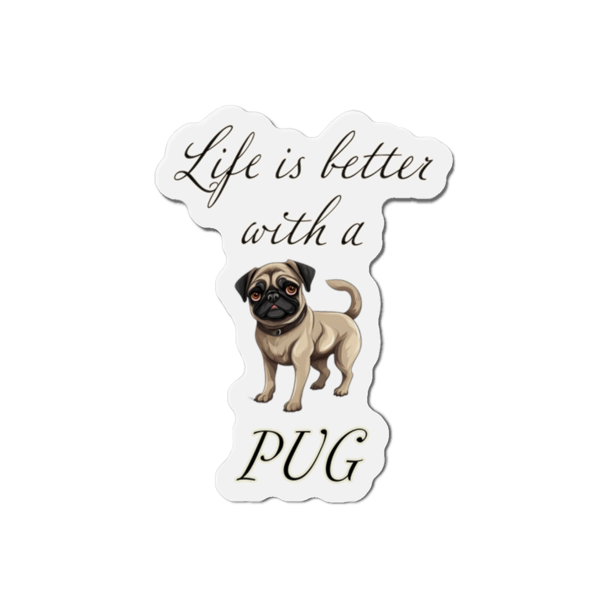 Life is Better with a Pug Die-Cut Magnets