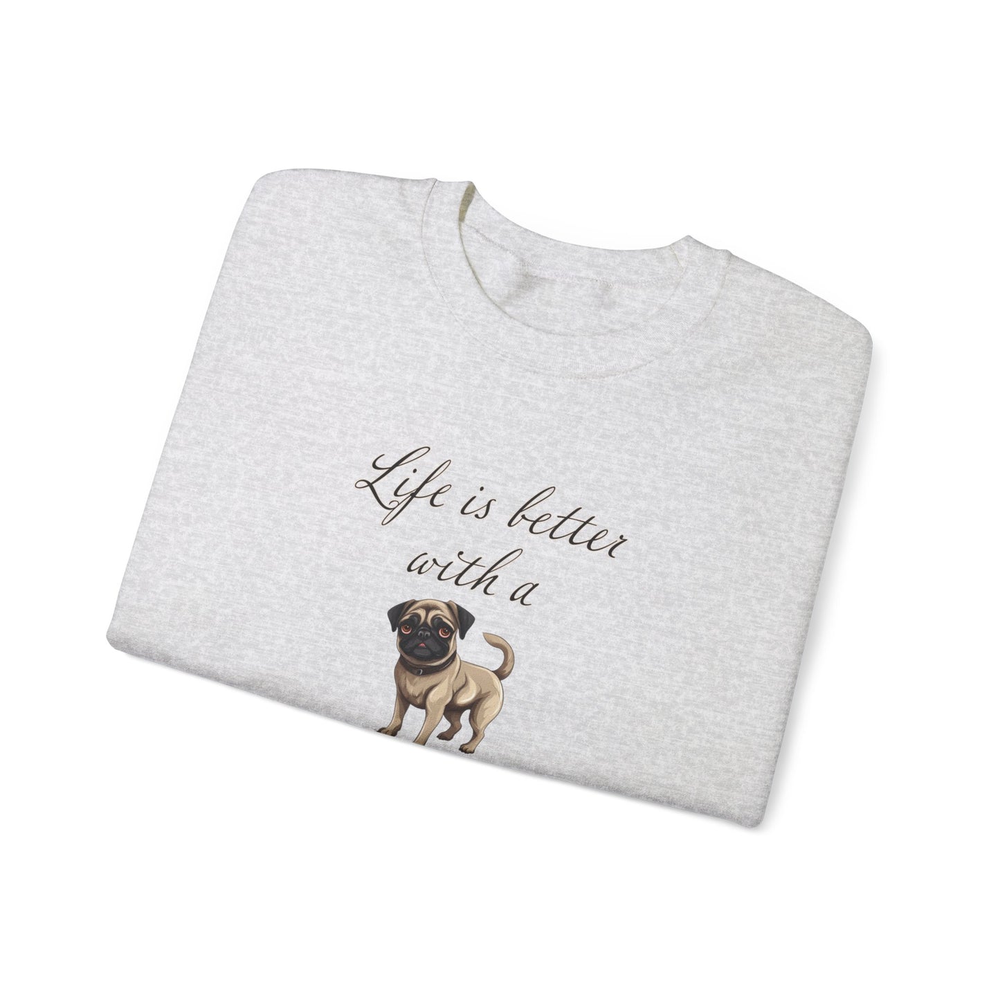 Life is Better with a Pug sweatshirt