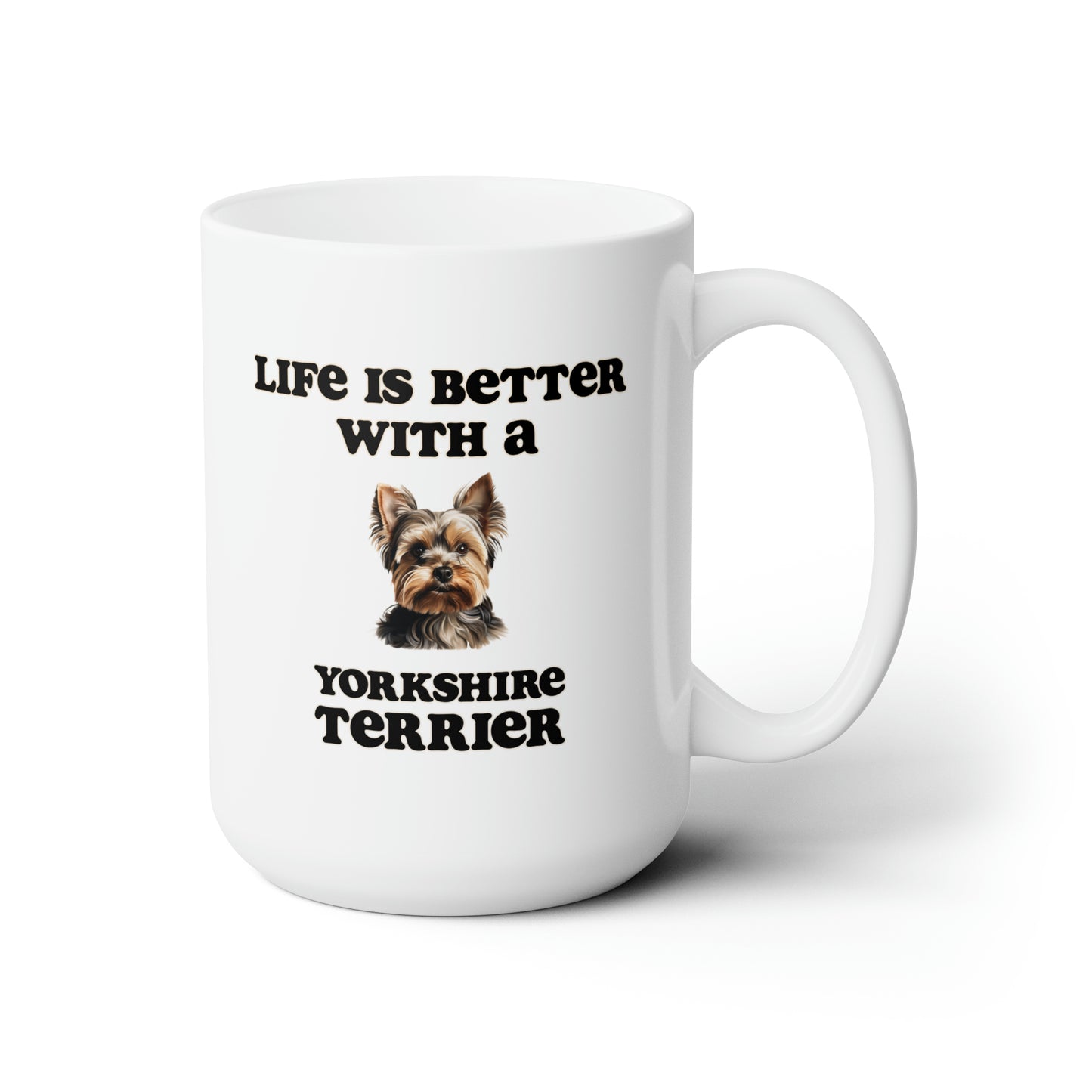Life is Better with a Yorkshire Terrier Mug - Dog Mom Gift, Dog Dad Gift - 15 oz