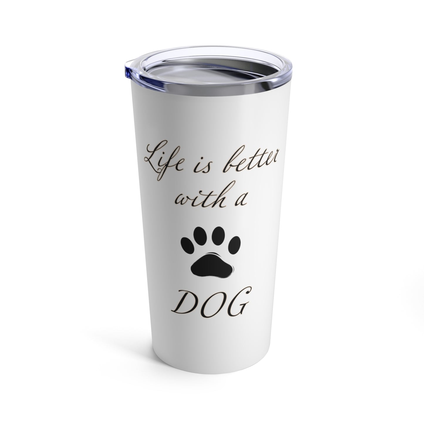 Life is Better with a Dog Tumbler, Stainless Steel 20oz