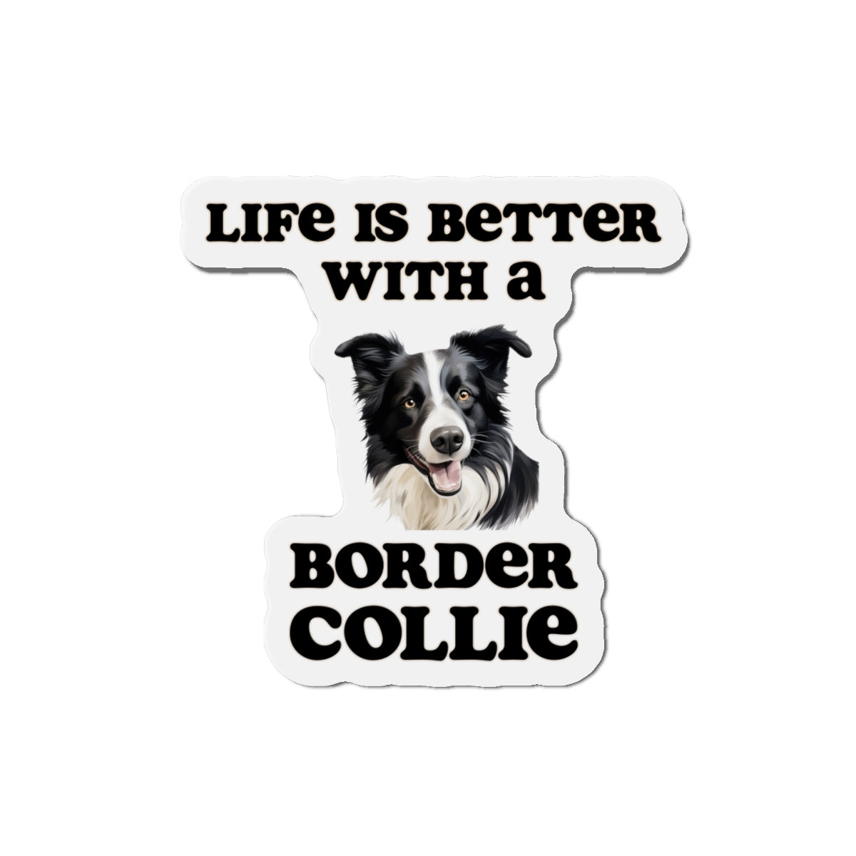 Life is Better with a Border collie Magnet - Die Cut Dog Magnet