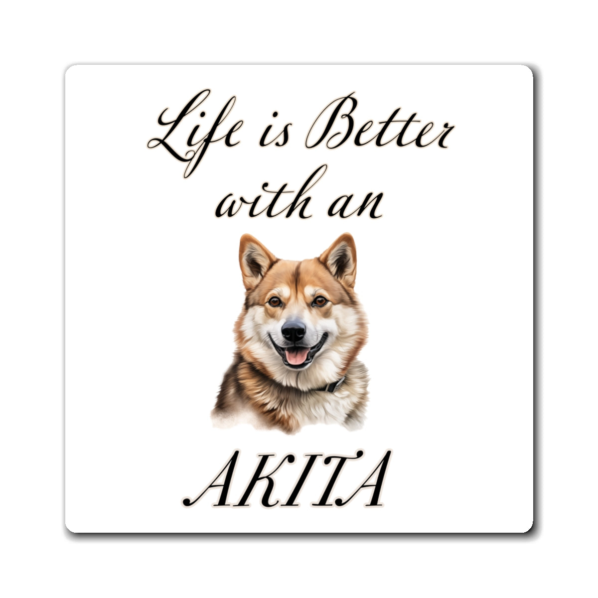 Life is Better with an Akita Magnet (Square)
