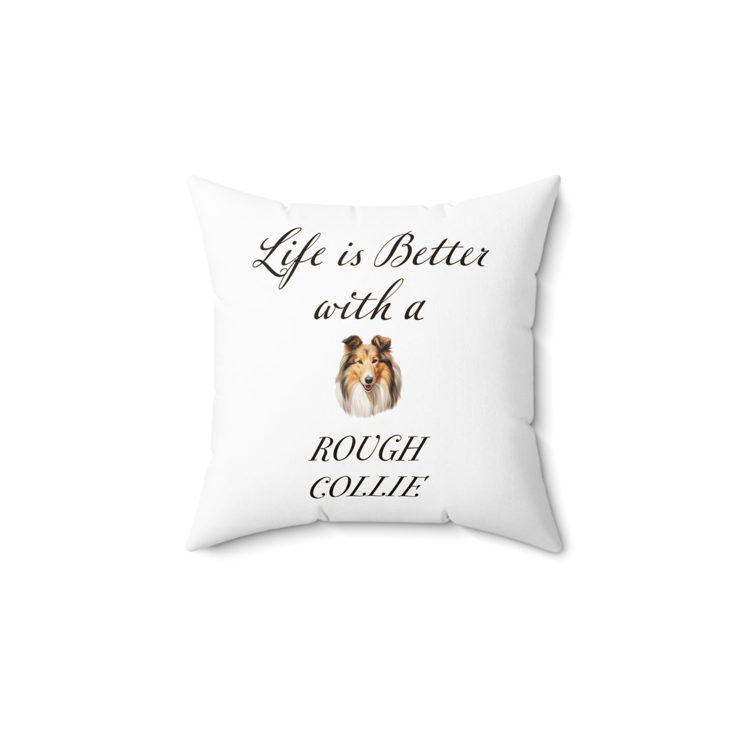 Life is Better with a Rough Collie Pillow - Spun Polyester Square White Throw Cushion