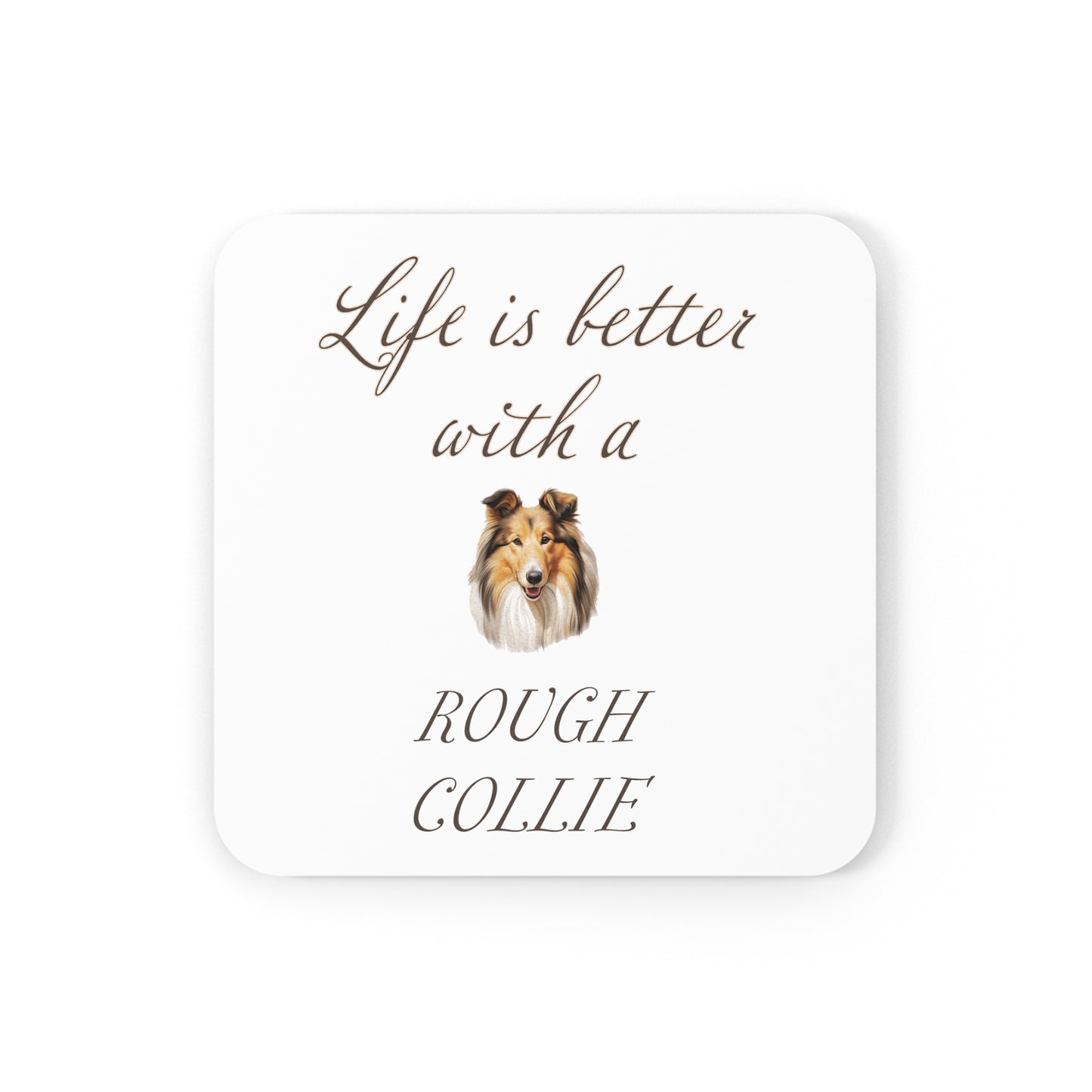 Life is Better with a Rough Collie Coaster - Cork Back
