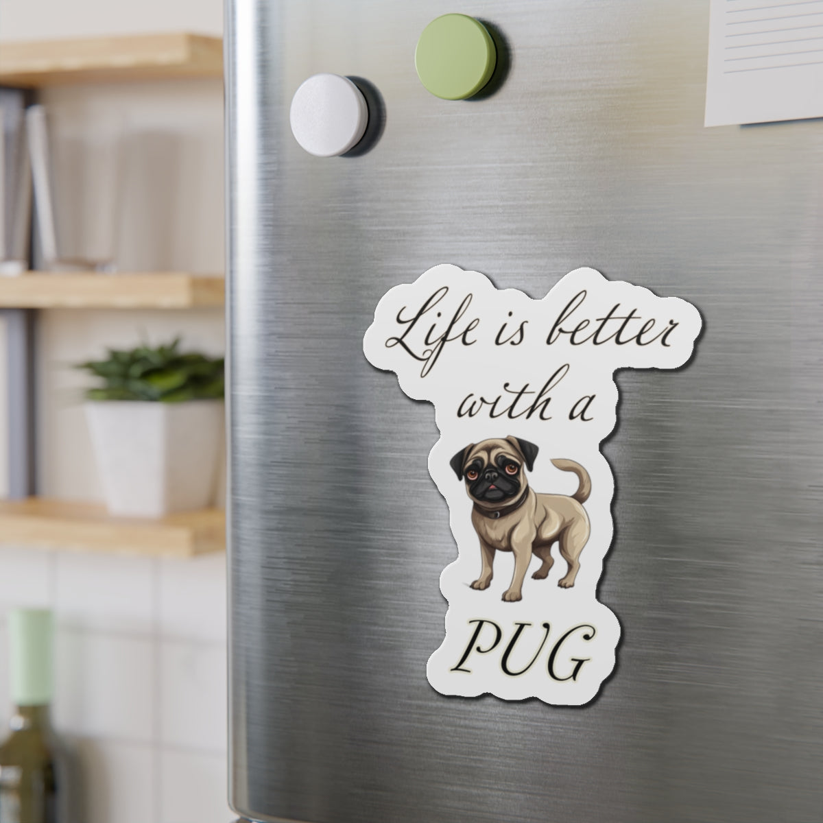 Life is Better with a Pug Die-Cut Magnets