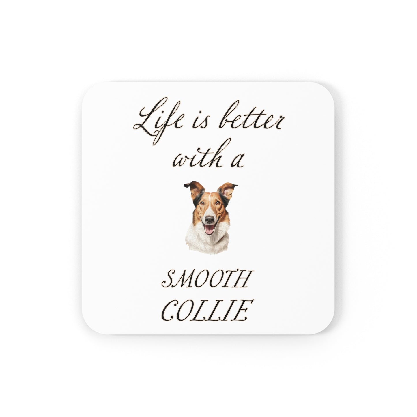 Life is Better with a Smooth Collie Coaster - Cork Back