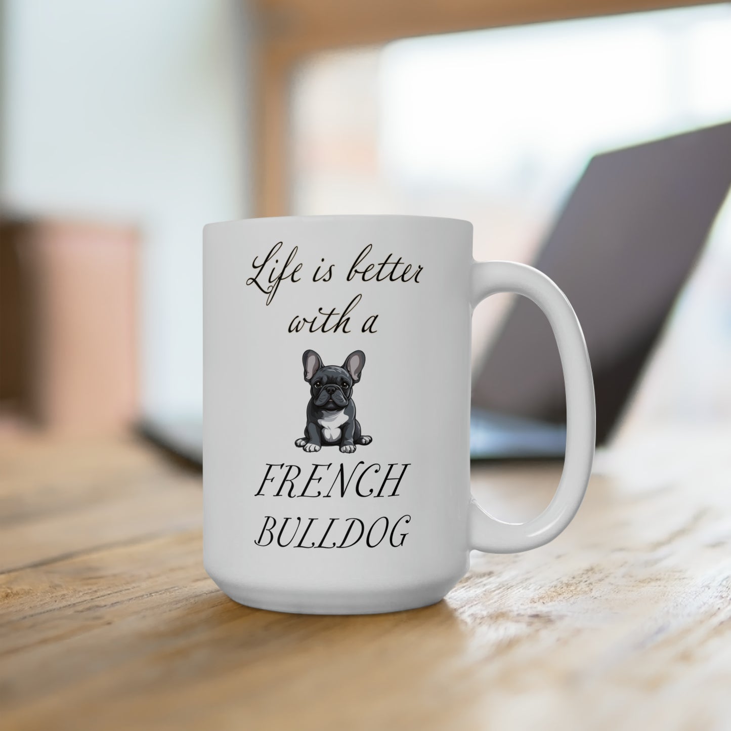 Life is Better with a French Bulldog Mug 15oz
