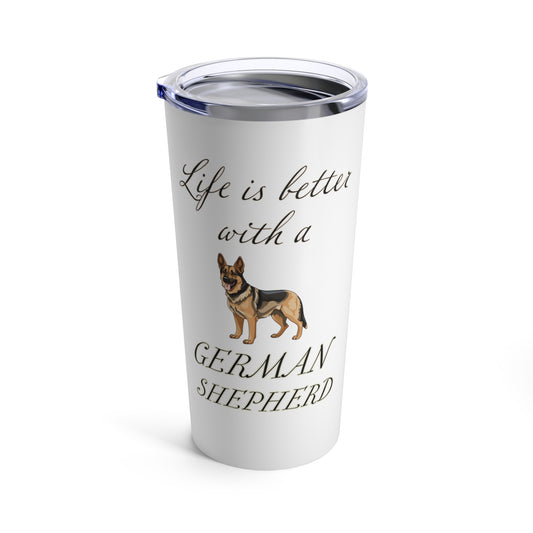 Life is Better with a German Shepherd Tumbler, Stainless Steel 20oz