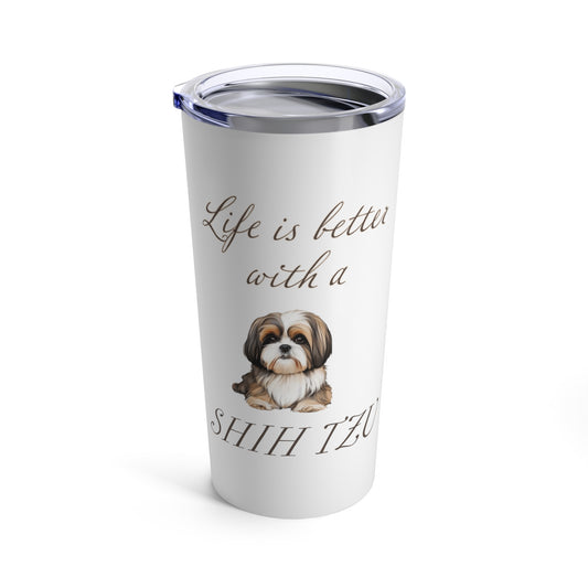 Life is better with a  Shih Tzu Stainless Steel Tumbler 20oz