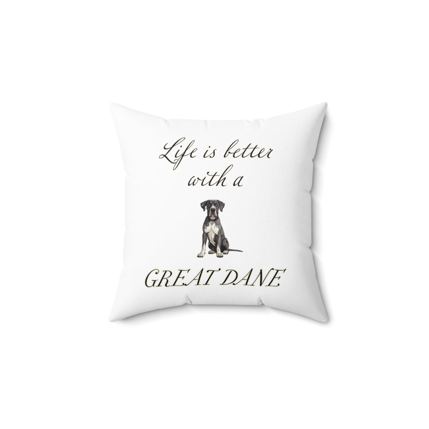 Life is Better with a Great Dane Spun Polyester Square Pillow - White