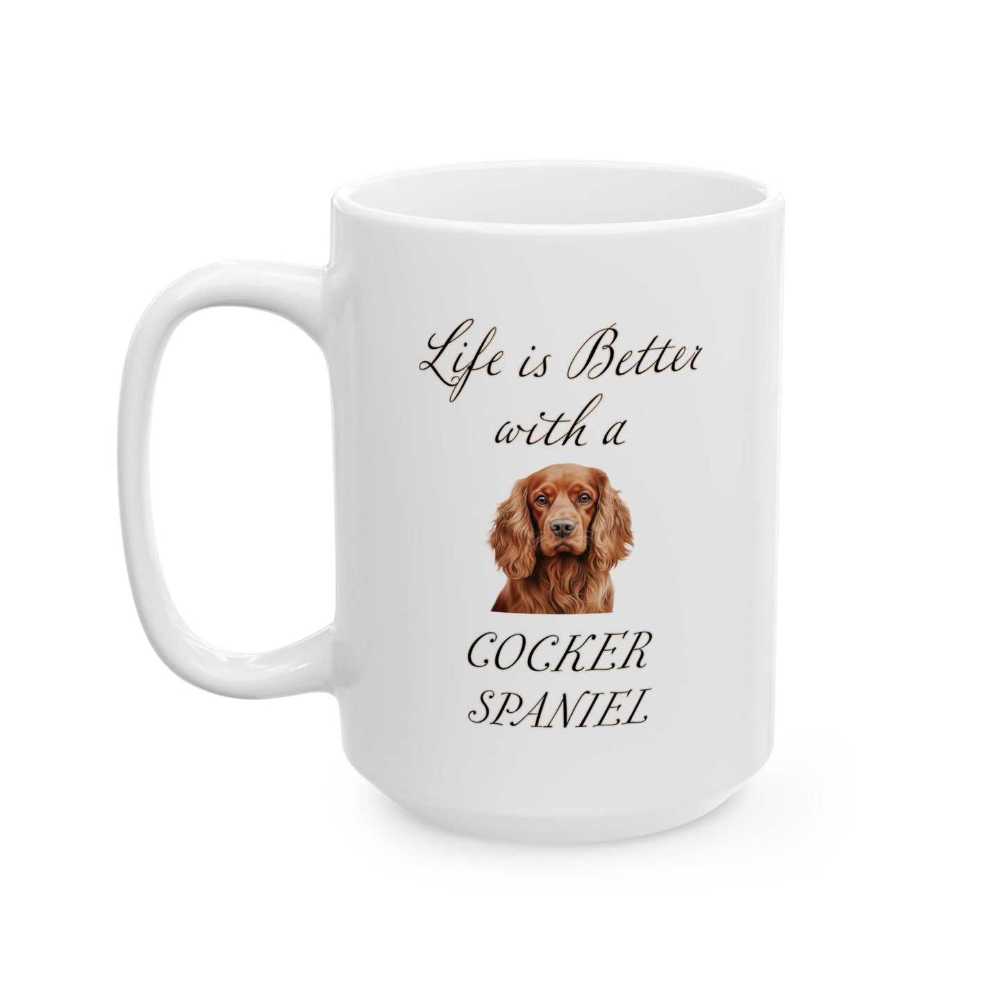 Cocker Spaniel Mug - 11 oz or 15 oz - Life is Better with a Cocker Spaniel