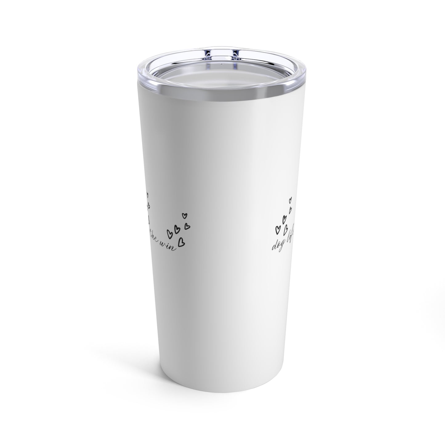 Dog Life for the win Tumbler - Travel Mug, Stainless Steel 20oz