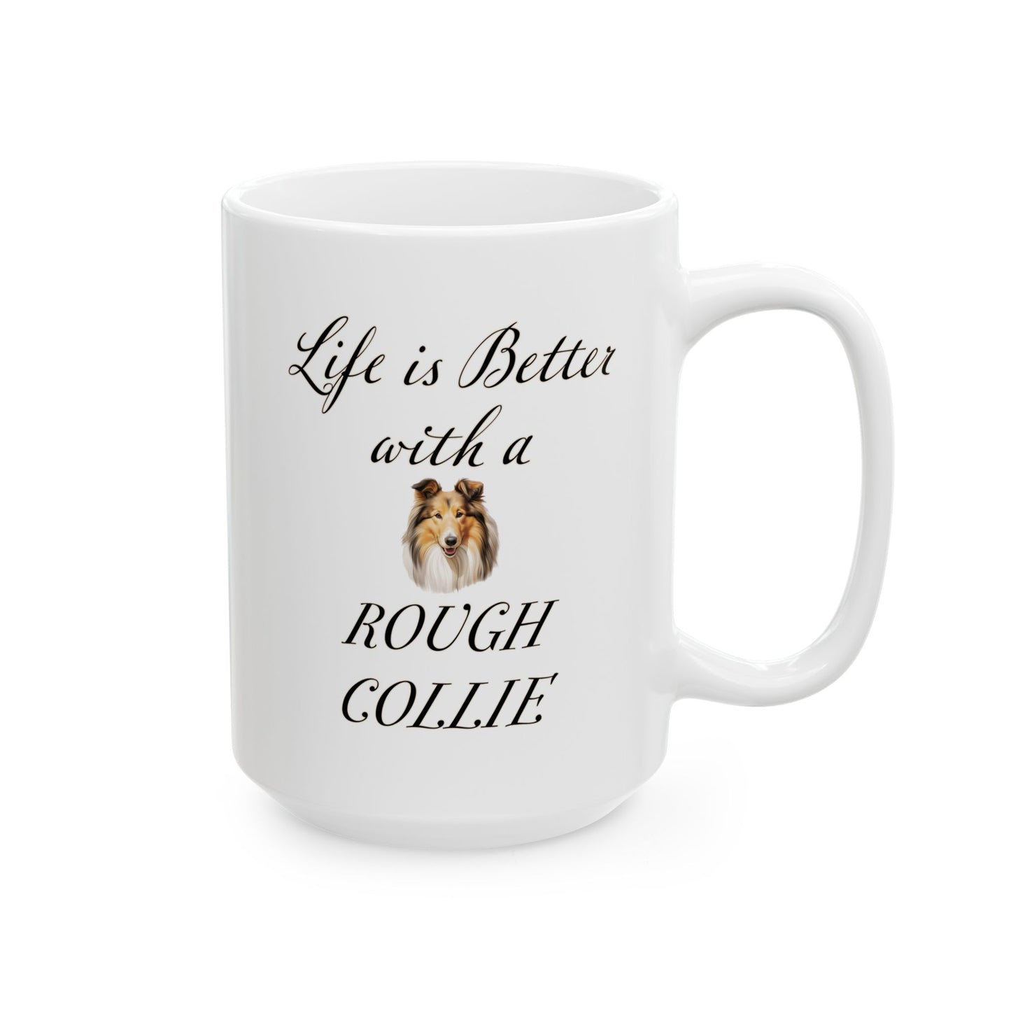 Life is Better with a Rough Collie Mug, 11 or 15 oz Gift for Dog Mom, Gift for Dog Dad