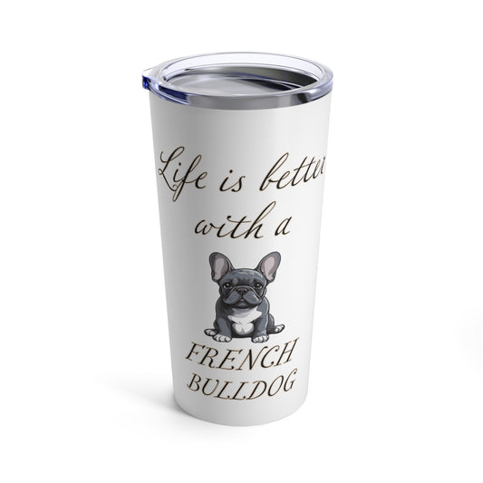 Life is Better with a French Bulldog Stainless Steel Tumbler 20oz