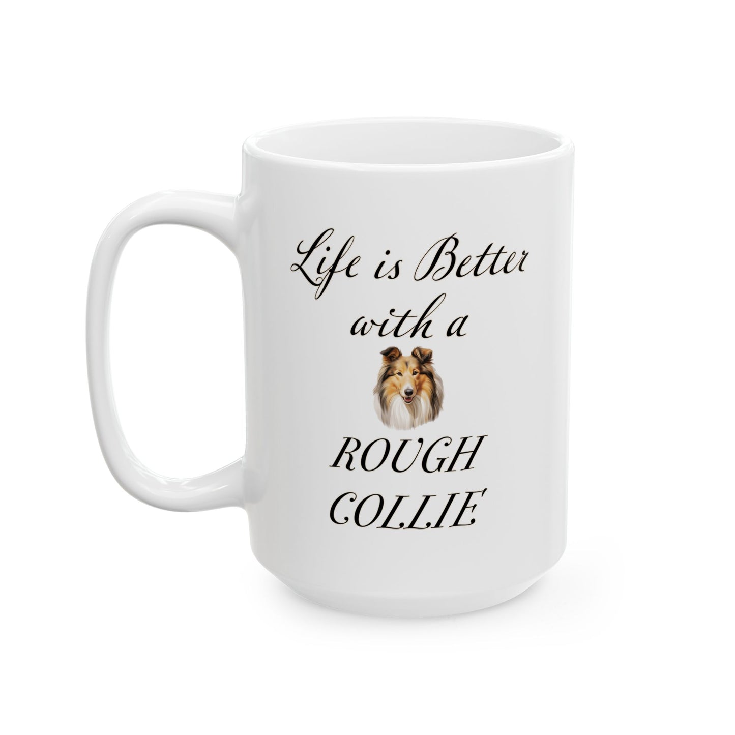 Life is Better with a Rough Collie Mug, 11 or 15 oz Gift for Dog Mom, Gift for Dog Dad