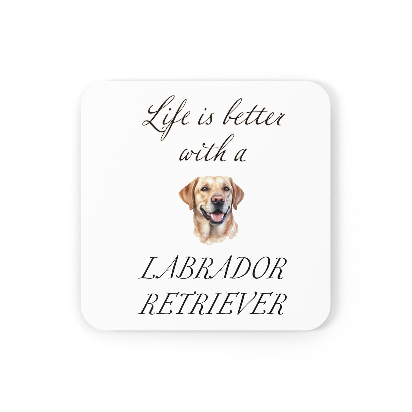 Life is Better with a Labrador Retriever Coaster - Cork Back