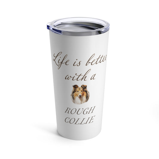 Life is Better with a Rough Collie Tumbler, Stainless Steel 20oz