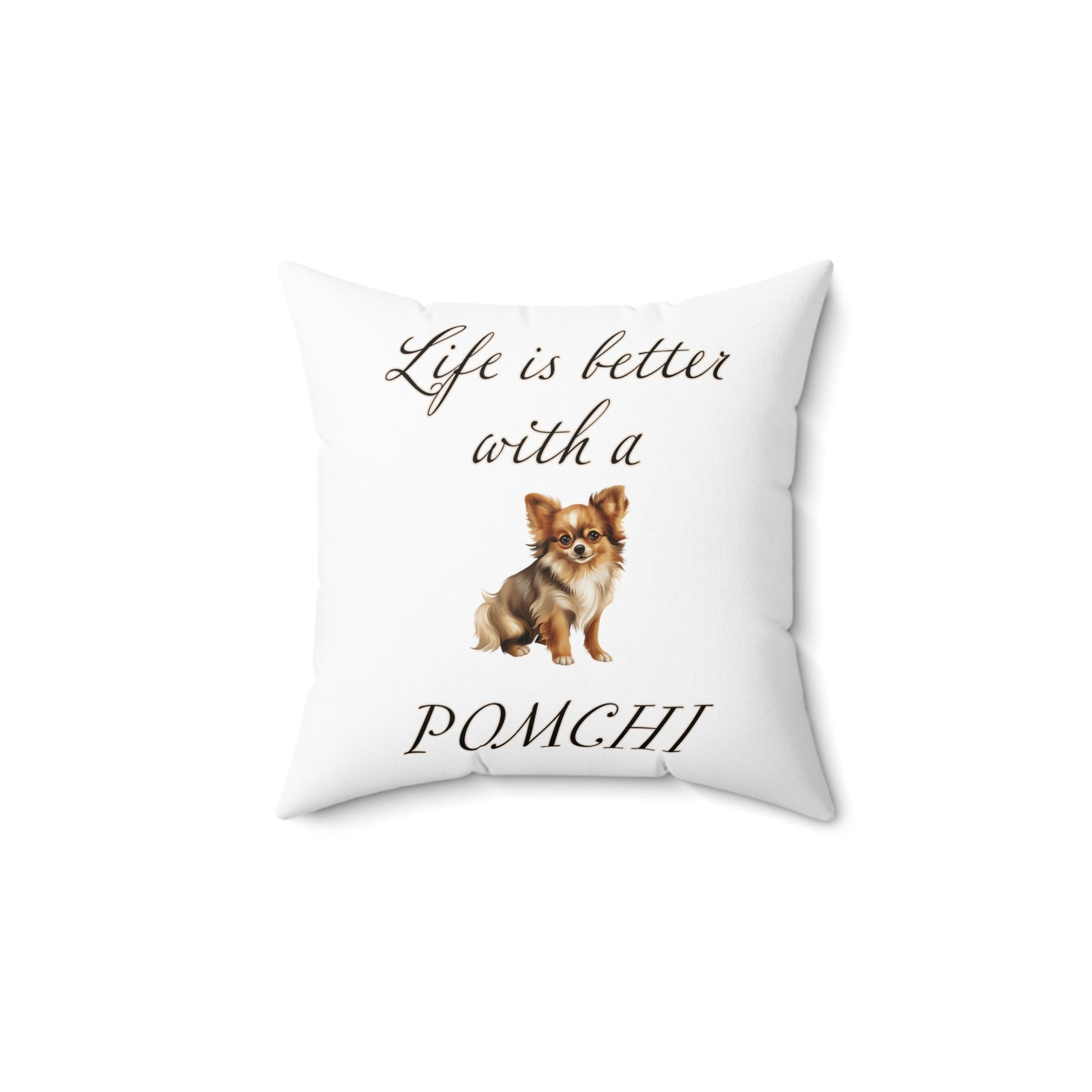 Life is Better with a Pomchi Pillow - Spun Polyester Square White Throw Pillow