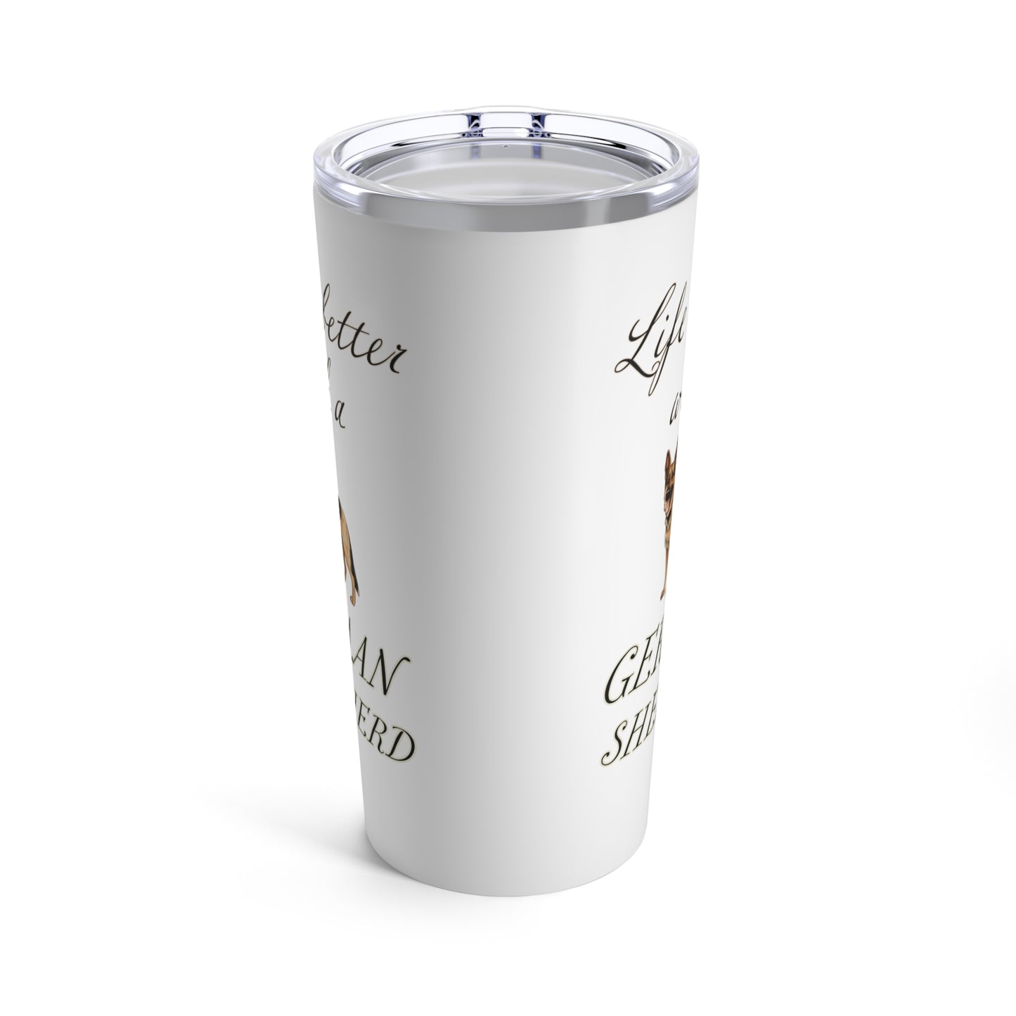 Life is Better with a German Shepherd Tumbler, Stainless Steel 20oz