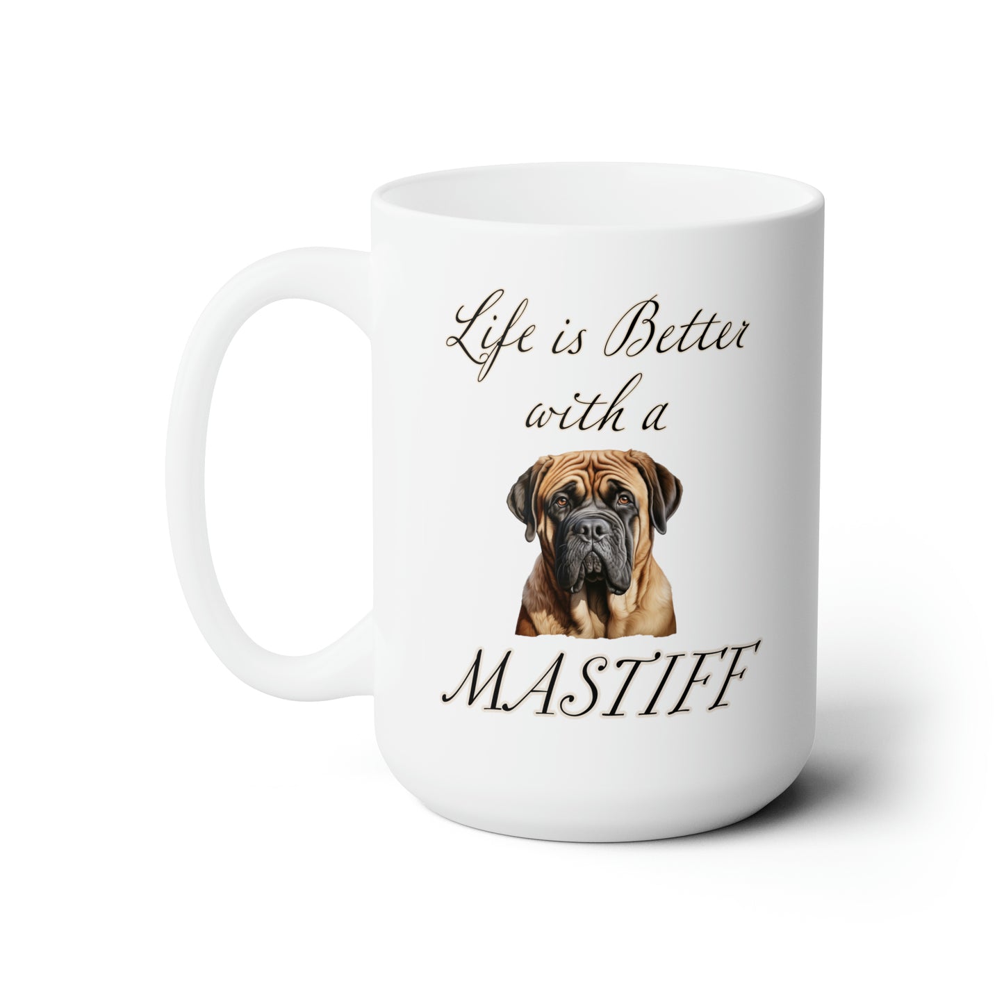 Mastiff Mug - Dog Mom Gift, Dog Dad Gift - 15 oz - Life is Better with a Mastiff