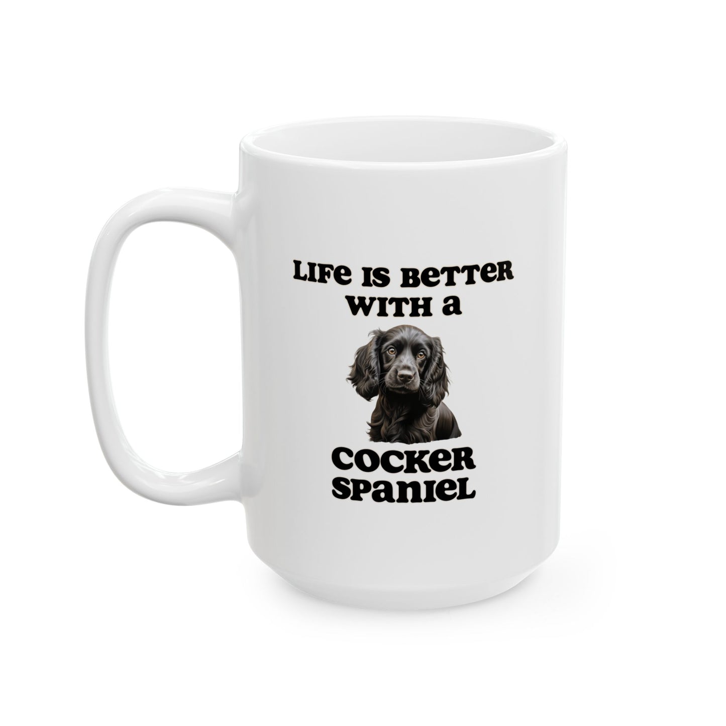 Black Cocker Spaniel Mug - 11 oz or 15 oz - Life is Better with a Cocker Spaniel