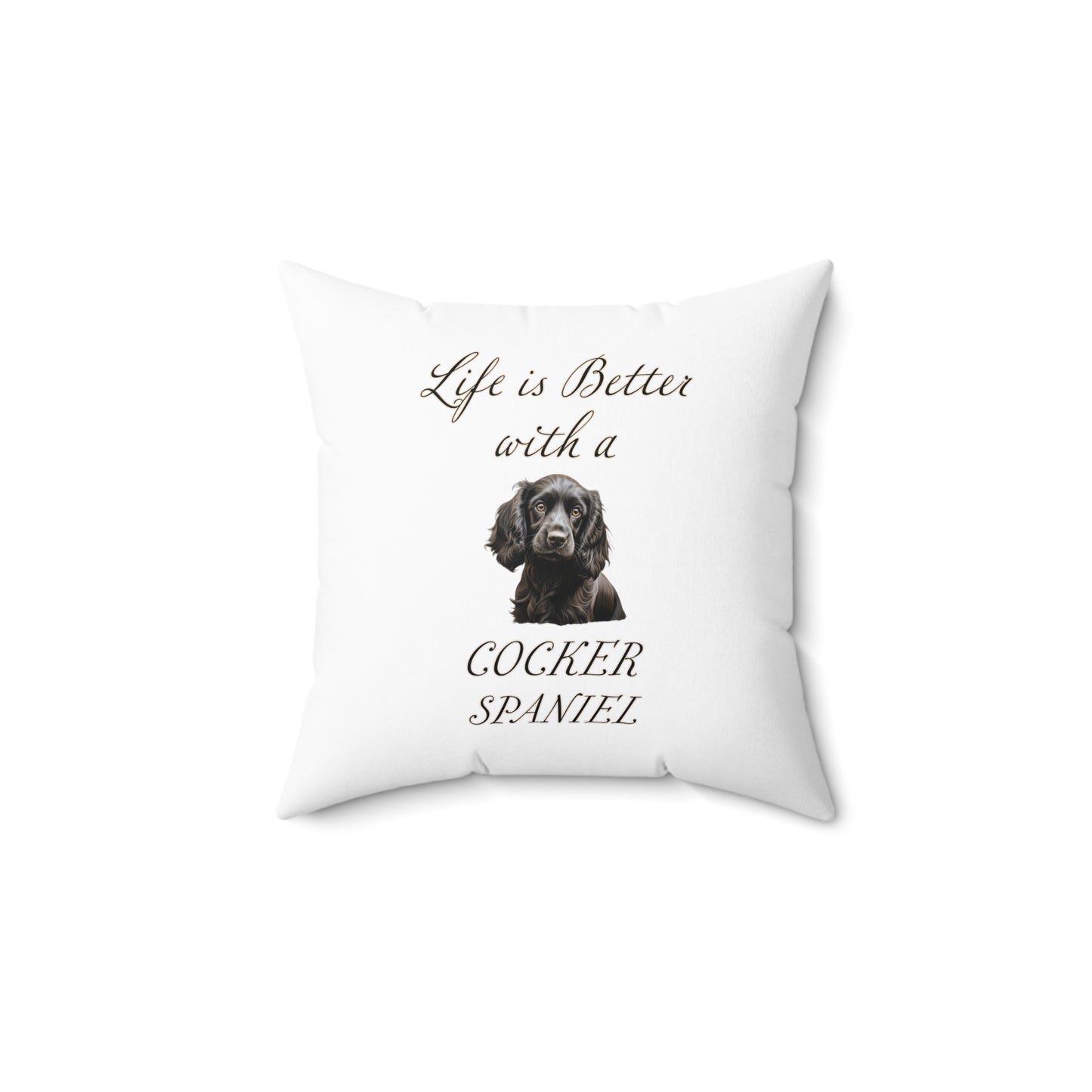 Black Cocker Spaniel Pillow - Life is Better with a Cocker Spaniel Spun Polyester Square White Throw Pillow