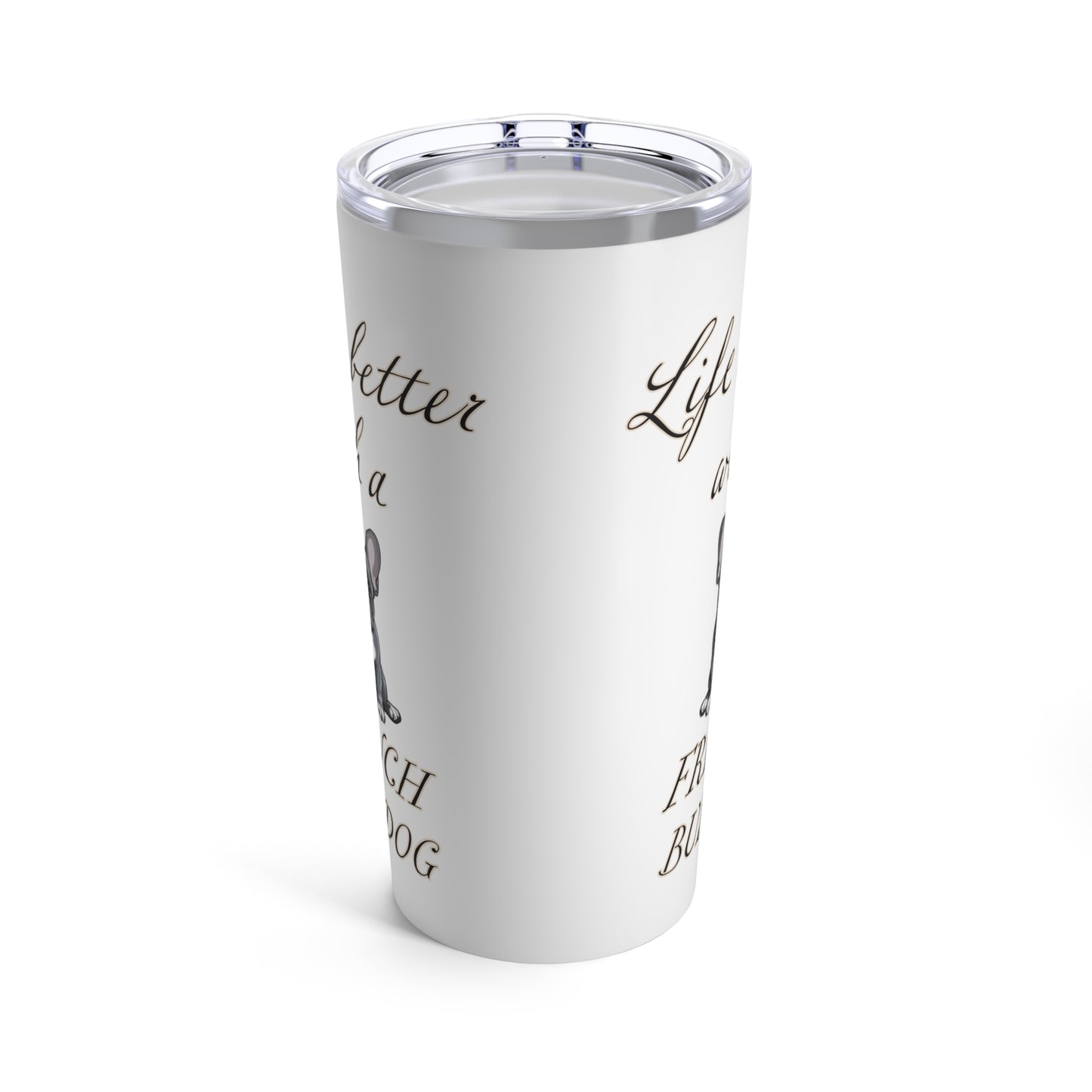 Life is Better with a French Bulldog Stainless Steel Tumbler 20oz