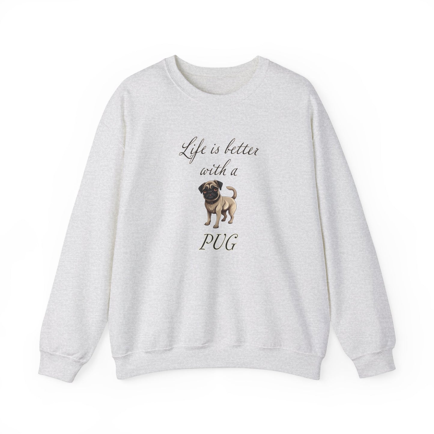 Life is Better with a Pug sweatshirt