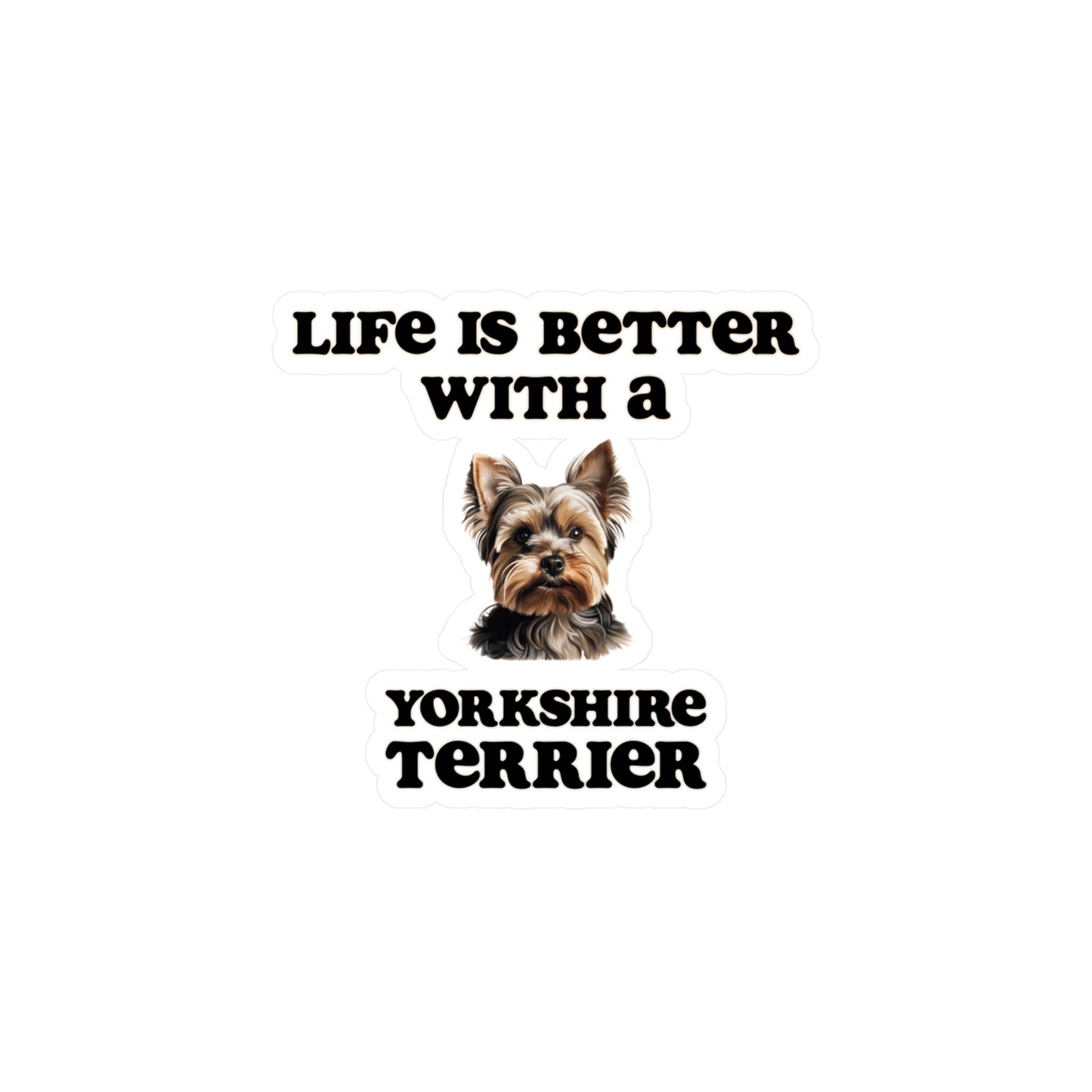 Life is Better with a Yorkshire Terrier Sticker - Kiss-Cut Vinyl Dog Decals