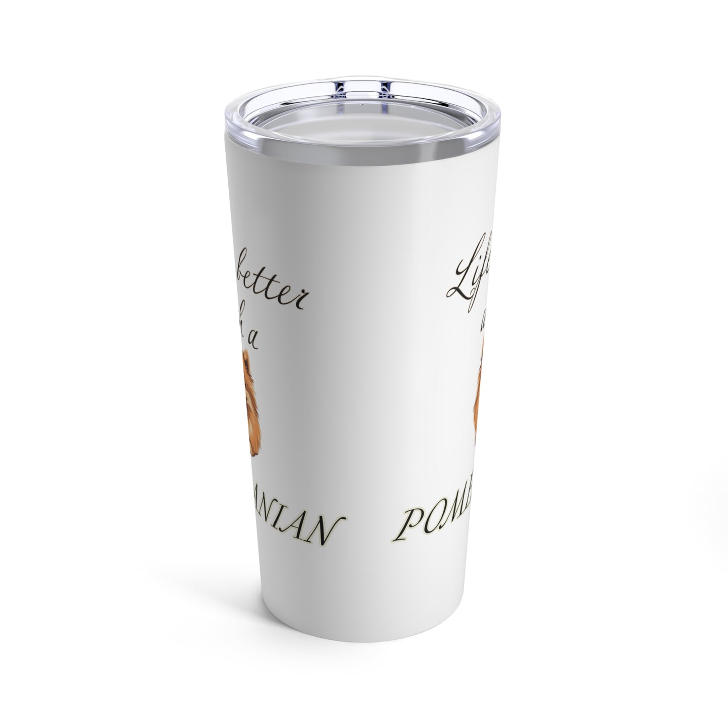 Life is Better with a Pomeranian Stainless Steel Tumbler 20oz