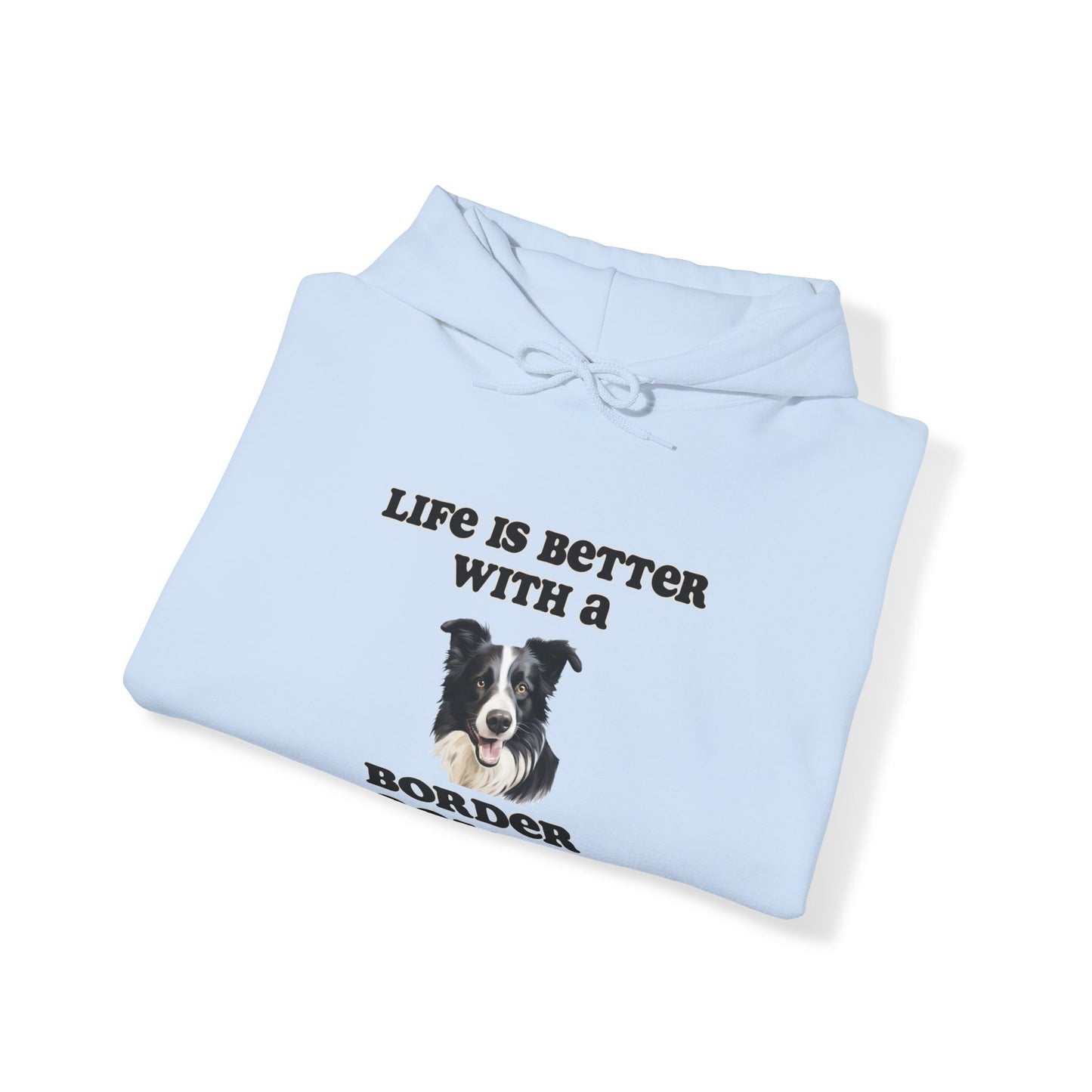Life is Better with a Border Collie Hoodie - Unisex Dog Mom or Dog Dad Sweatshirt