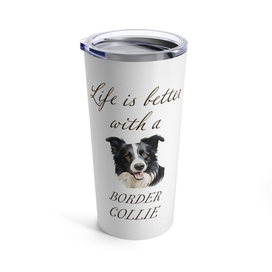 Life is Better with a Border Collie Stainless Steel Tumbler 20oz