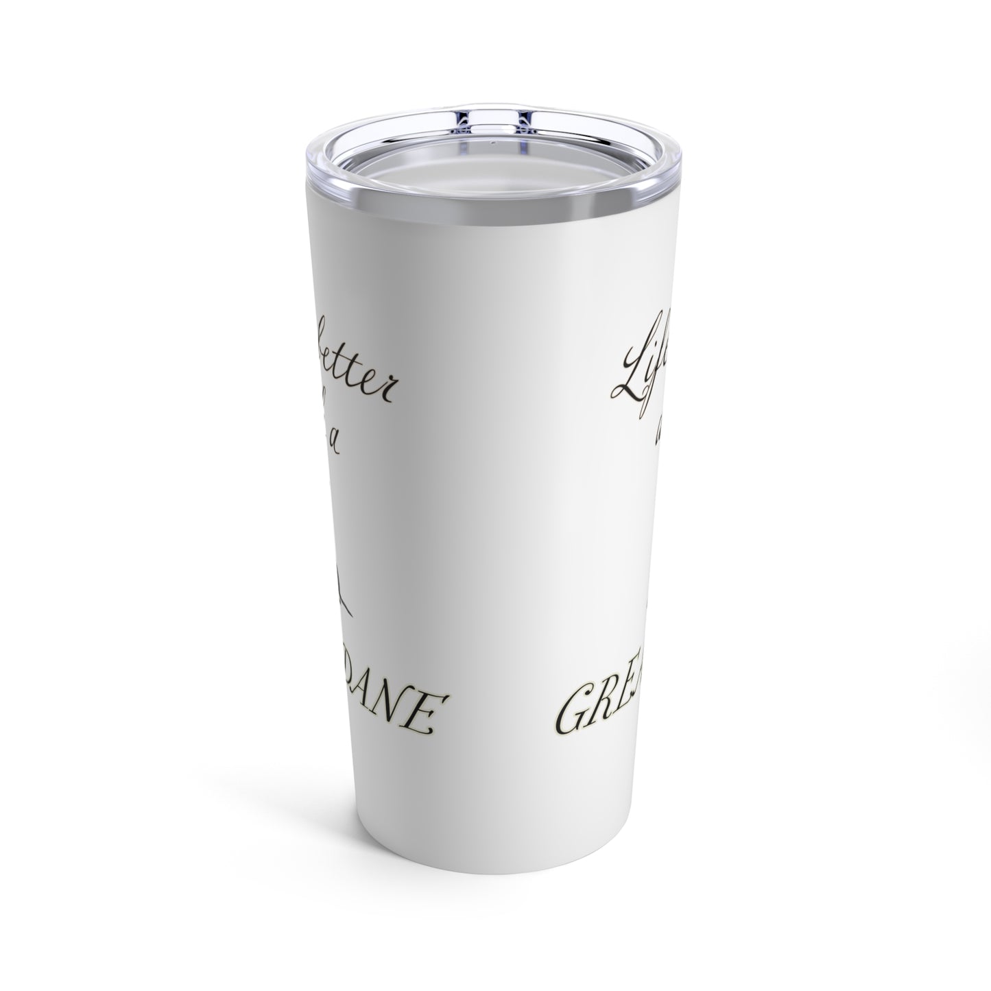 Life is Better with a Great Dane Tumbler, Stainless Steel 20oz