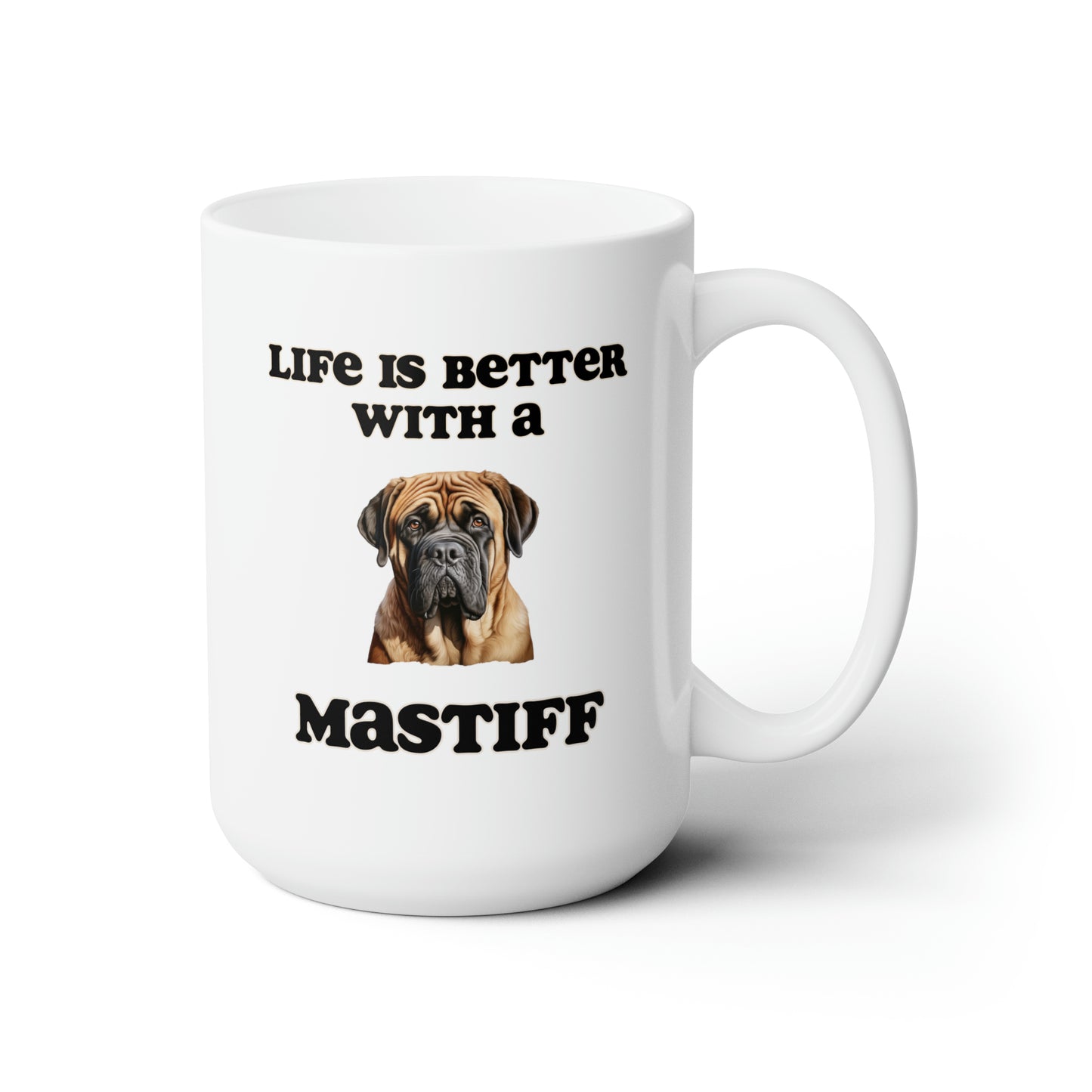 Mastiff Mug - Dog Mom Gift, Dog Dad Gift - 15 oz - Life is Better with a Mastiff