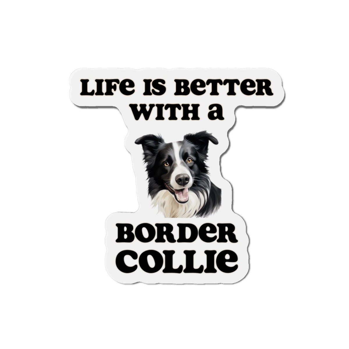 Life is Better with a Border collie Magnet - Die Cut Dog Magnet