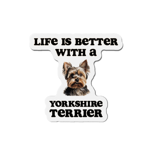 Life is Better with a Yorkshire Terrier Magnet - Die Cut Dog Magnet