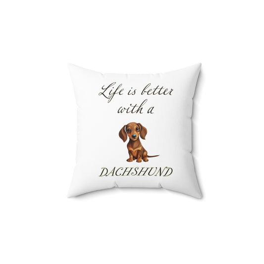 Life is Better with a Dachshund Spun Polyester Square Pillow - White