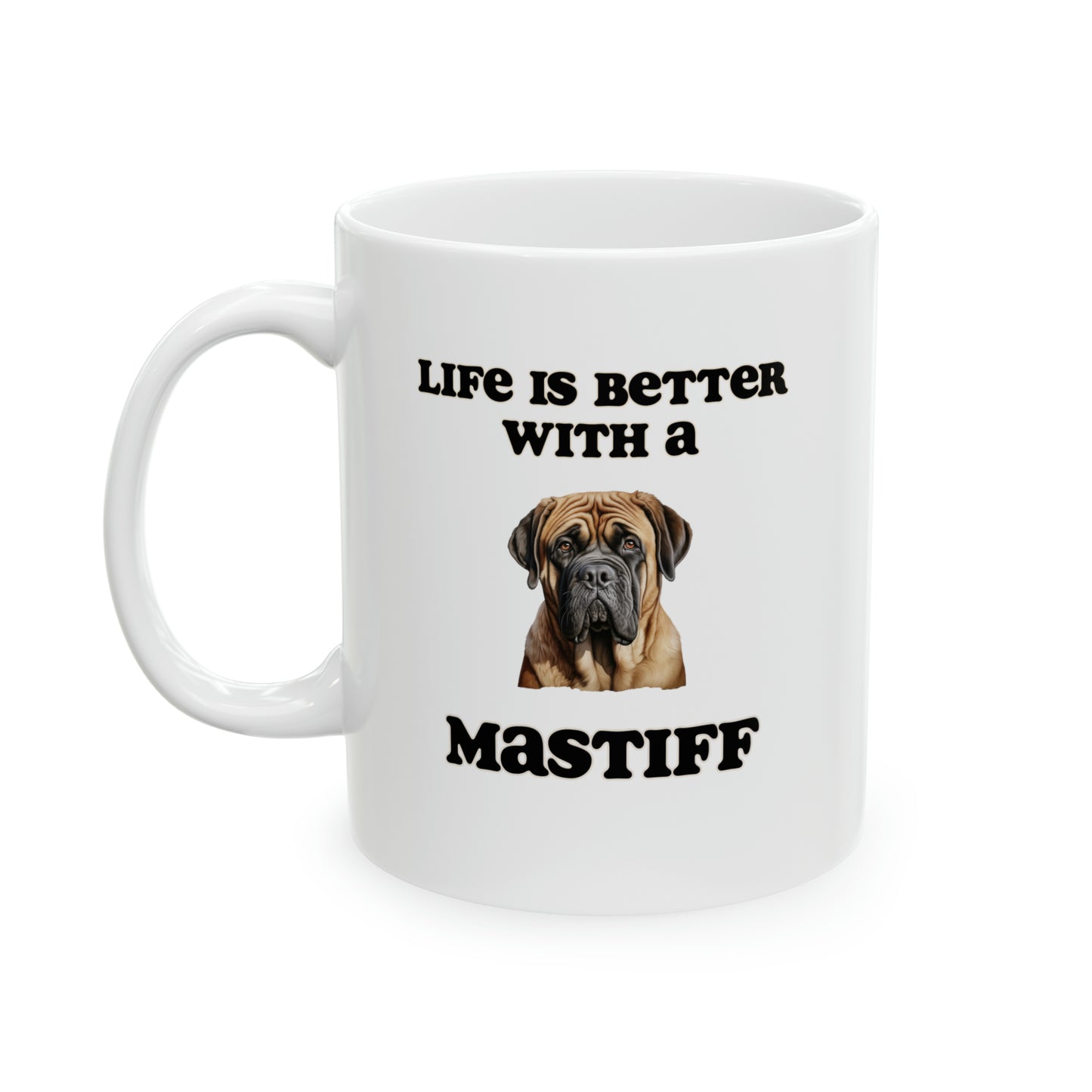 Mastiff Mug - 11 oz - Life is Better with a Mastiff