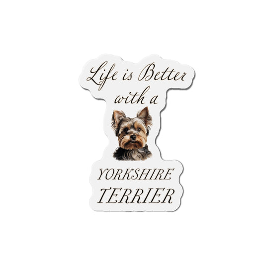 Life is Better with a Yorkshire Terrier Magnet - Die Cut Dog Magnet