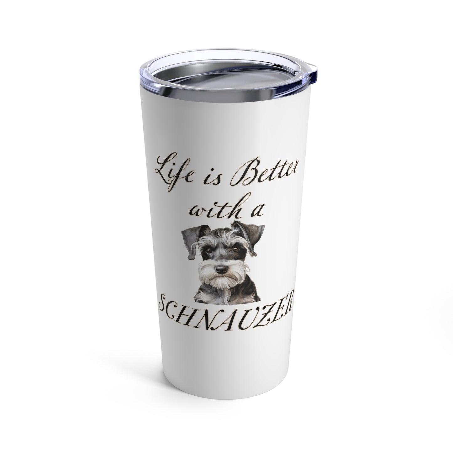 Life is Better with a Schnauzer Stainless Steel Tumbler 20oz