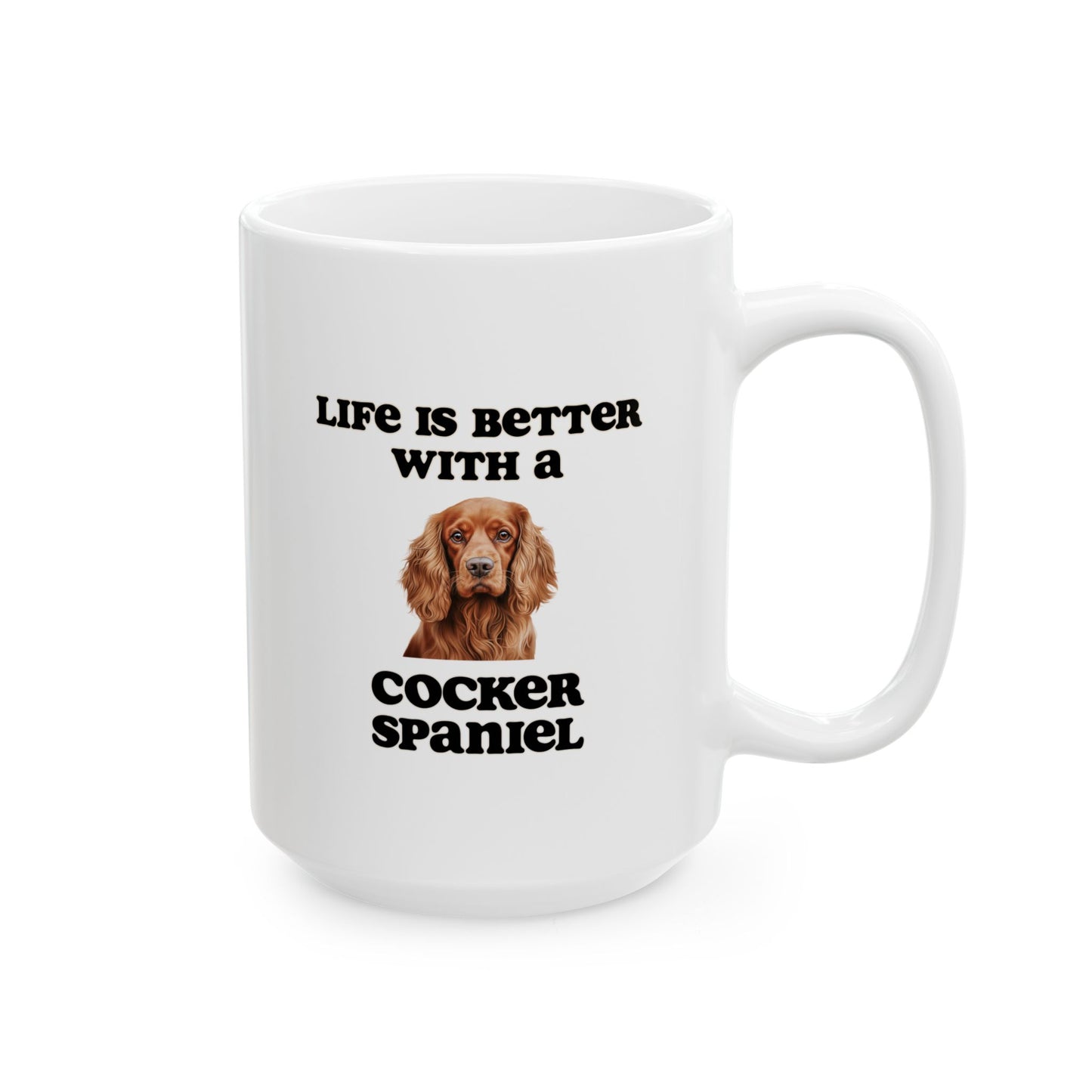 Cocker Spaniel Mug - 11 oz pr 15 oz - Life is Better with a Cocker Spaniel
