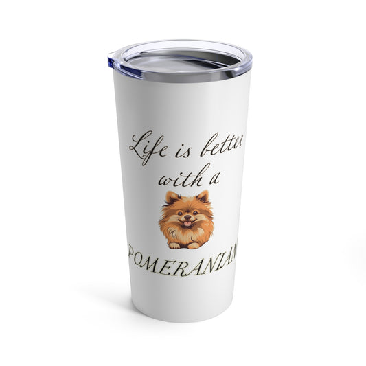 Life is Better with a Pomeranian Stainless Steel Tumbler 20oz